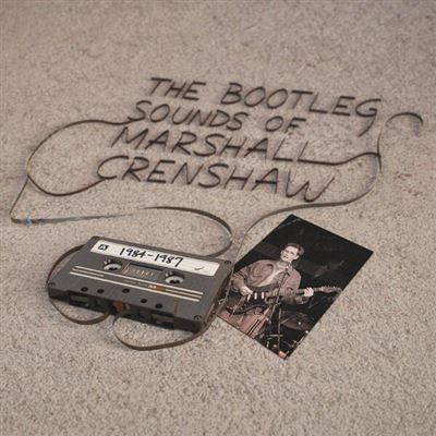 The Bootleg Sounds Of Marshall Crenshaw : 1984-87 - Front Cover